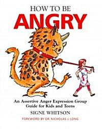 How to be Angry : An Assertive Anger Expression Group Guide for Kids and Teens (Paperback)