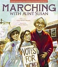 Marching with Aunt Susan: Susan B. Anthony and the Fight for Womens Suffrage (Hardcover)