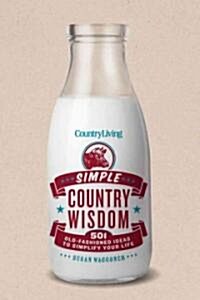 [중고] Country Living: Simple Country Wisdom: 501 Old-Fashioned Ideas to Simplify Your Life (Paperback)