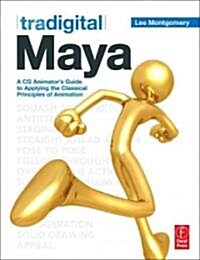 Tradigital Maya: A CG Animators Guide to Applying the Classical Principles of Animation (Paperback)