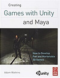 Creating Games with Unity and Maya : How to Develop Fun and Marketable 3D Games (Paperback)