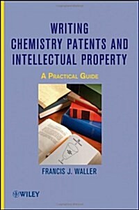 Writing Chemistry Patents and Intellectual Property: A Practical Guide (Hardcover)