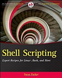 Shell Scripting: Expert Recipes for Linux, Bash, and More (Paperback)