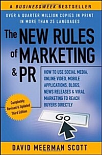 The New Rules of Marketing & PR: How to Use Social Media, Online Video, Mobile Applications, Blogs, News Releases, and Viral Marketing to Reach Buyers (Paperback, 3rd)
