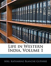 Life in Western India, Volume 1 (Paperback)