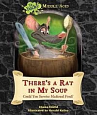 Theres a Rat in My Soup: Could You Survive Medieval Food? (Library Binding)