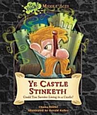 Ye Castle Stinketh: Could You Survive Living in a Castle? (Library Binding)