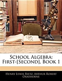 School Algebra: First-[Second], Book 1 (Paperback)