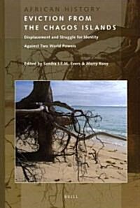 Eviction from the Chagos Islands: Displacement and Struggle for Identity Against Two World Powers (Paperback)