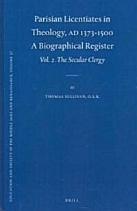 Parisian Licentiates in Theology, A.D. 1373-1500. a Biographical Register: Vol. II. the Secular Clergy (Hardcover)