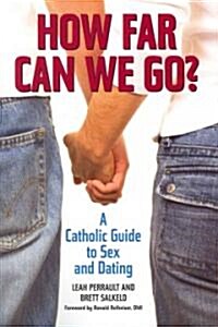 How Far Can We Go?: A Catholic Guide to Sex and Dating (Paperback)