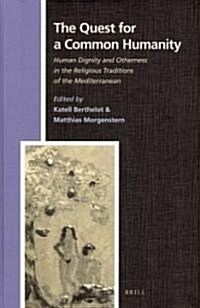 The Quest for a Common Humanity: Human Dignity and Otherness in the Religious Traditions of the Mediterranean                                          (Hardcover)