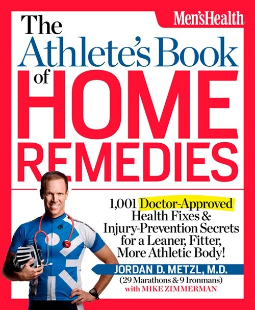 The Athletes Book of Home Remedies: 1,001 Doctor-Approved Health Fixes and Injury-Prevention Secrets for a Leaner, Fitter, More Athletic Body! (Paperback)