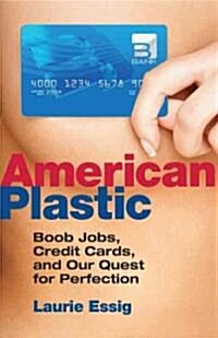 American Plastic: Boob Jobs, Credit Cards, and Our Quest for Perfection (Paperback)