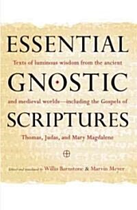 Essential Gnostic Scriptures: Texts of Luminous Wisdom from the Ancient and Medieval Worlds?including the Gospels of Thomas, Judas, and Mary Magdale (Paperback)