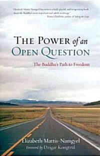 The Power of an Open Question: The Buddhas Path to Freedom (Paperback)