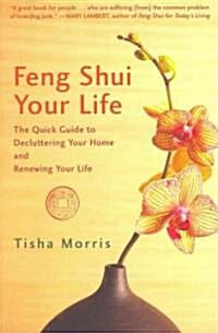 Feng Shui Your Life: The Quick Guide to Decluttering Your Home and Renewing Your Life (Paperback)