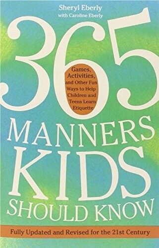 365 Manners Kids Should Know: Games, Activities, and Other Fun Ways to Help Children and Teens Learn Etiquette (Paperback)