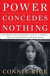 Power Concedes Nothing: One Womans Quest for Social Justice in America, from the Courtroom to the Kill Zones (Hardcover, New)