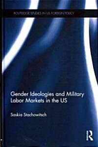 Gender Ideologies and Military Labor Markets in the U.S. (Hardcover)