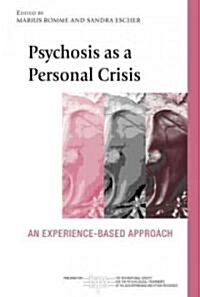 Psychosis as a Personal Crisis : An Experience-Based Approach (Hardcover)