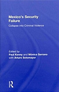 Mexicos Security Failure : Collapse into Criminal Violence (Hardcover)