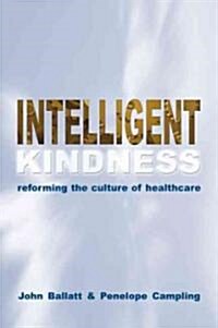 Intelligent Kindness : Reforming the Culture of Healthcare (Paperback)