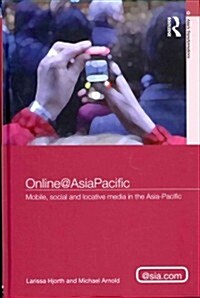 Online@AsiaPacific : Mobile, Social and Locative Media in the Asia-Pacific (Hardcover)