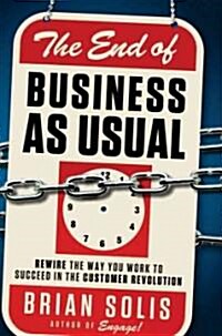 The End of Business as Usual: Rewire the Way You Work to Succeed in the Consumer Revolution (Hardcover)
