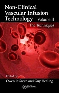 Non-Clinical Vascular Infusion Technology, Volume II: The Techniques (Hardcover)