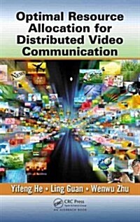 Optimal Resource Allocation for Distributed Video Communication (Hardcover)