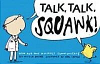 Talk, Talk, Squawk!: A Humans Guide to Animal Communication (Hardcover)