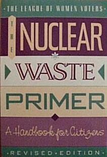 [중고] The Nuclear Waste Primer: The League of Women Voters Education Fund (Paperback, Rev Sub)