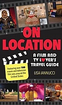 On Location: A Film and TV Lovers Travel Guide (Paperback)