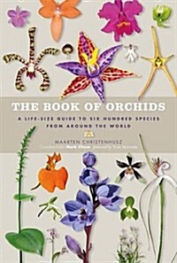 The Book of Orchids : A Life-Size Guide to Six Hundred Species from Around the World (Hardcover)