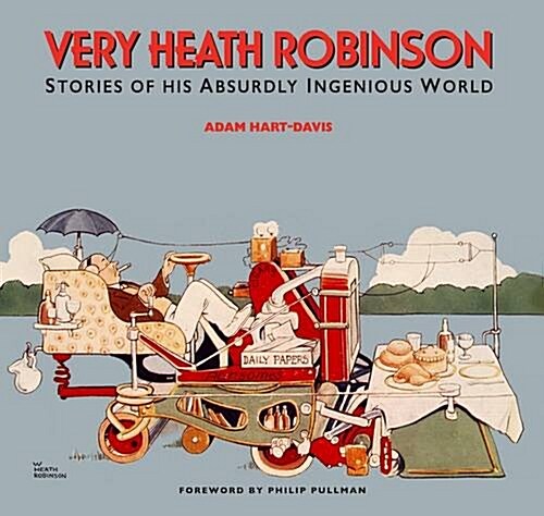 Very Heath Robinson : Stories of His Absurdly Ingenious World (Hardcover)