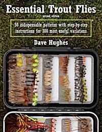 Essential Trout Flies: 50 Indispensable Patterns with Step-By-Step Instructions for 300 Most Useful Variations (Paperback, 2)
