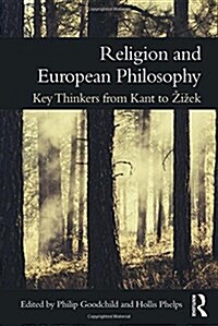 Religion and European Philosophy : Key Thinkers from Kant to Zizek (Hardcover)