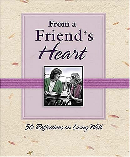 From a Friends Heart: 50 Reflections on Living Well (From the Heart Series) (Hardcover, Gift)