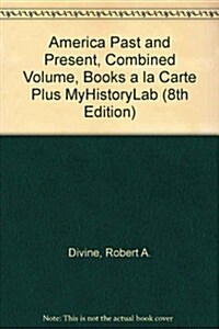 America Past and Present, Combined Volume, Books a la Carte Plus Myhistorylab (Hardcover, 8)