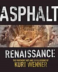 Asphalt Renaissance: The Pavement Art and 3-D Illusions of Kurt Wenner (Paperback)