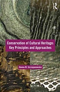 Conservation of Cultural Heritage : Key Principles and Approaches (Paperback)