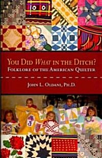 You Did What in the Ditch?: Folklore of the American Quilter (Paperback)