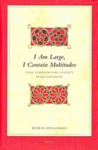 I Am Large, I Contain Multitudes: Lyric Cohesion and Conflict in Second Isaiah (Hardcover)