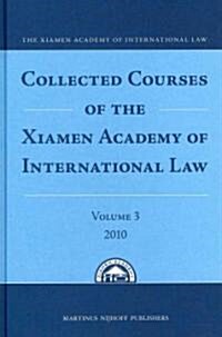 Collected Courses of the Xiamen Academy of International Law, Volume 3 (2010) (Hardcover)
