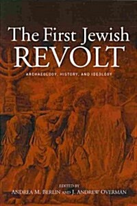 The First Jewish Revolt : Archaeology, History and Ideology (Paperback)