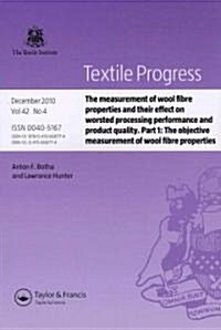 The Measurement of Wool Fibre Properties and their Effect on Worsted Processing Performance and Product Quality : Part 1: The Objective Measurement of (Paperback)