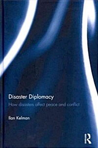 Disaster Diplomacy : How Disasters Affect Peace and Conflict (Hardcover)
