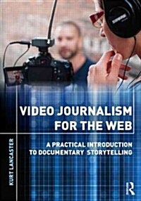 Video Journalism for the Web : A Practical Introduction to Documentary Storytelling (Paperback)