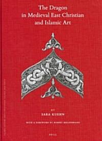 The Dragon in Medieval East Christian and Islamic Art: With a Foreword by Robert Hillenbrand (Hardcover)
